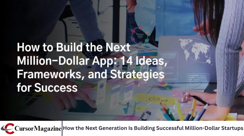 How the Next Generation Is Building Successful Million-Dollar Startups